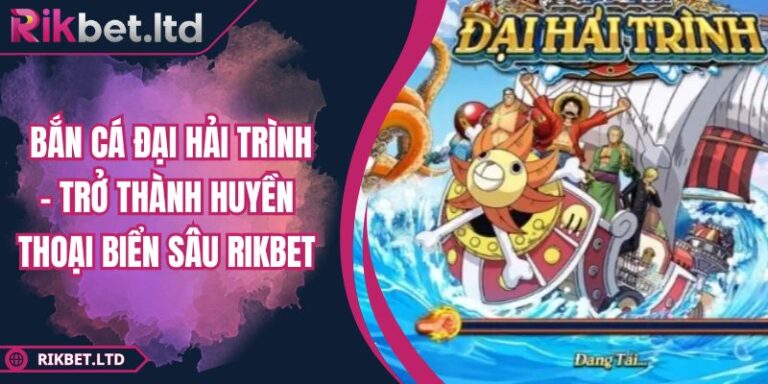 Bắn Cá Đại Hải Trình – Trở Thành Huyền Thoại Biển Sâu Rikbet 9 Bắn Cá Đại Hải Trình – Trở Thành Huyền Thoại Biển Sâu Rikbet