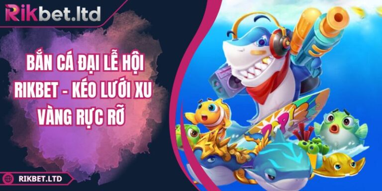 Bắn Cá Đại Lễ Hội Rikbet – Kéo Lưới Xu Vàng Rực Rỡ 10 Bắn Cá Đại Lễ Hội Rikbet – Kéo Lưới Xu Vàng Rực Rỡ