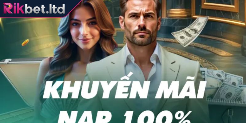 Tặng 100% khi nạp đầu tiên tại sân chơi đầy giá trị