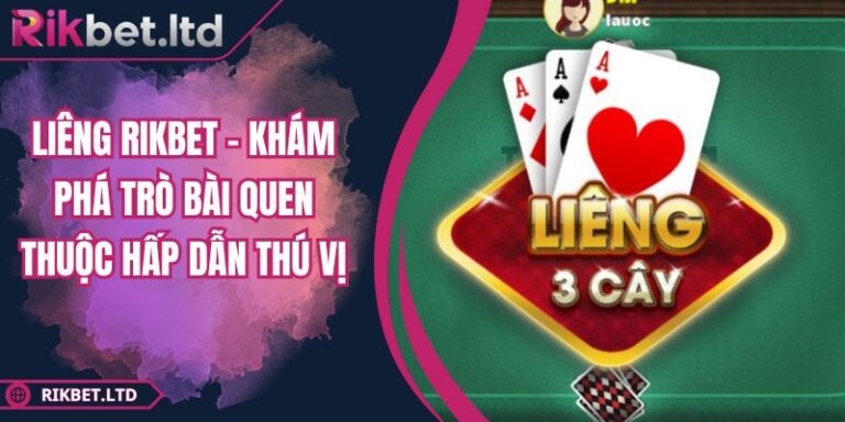 Liêng RIKBET – Khám Phá Trò Bài Quen Thuộc Hấp Dẫn Thú Vị 1 Liêng RIKBET – Khám Phá Trò Bài Quen Thuộc Hấp Dẫn Thú Vị