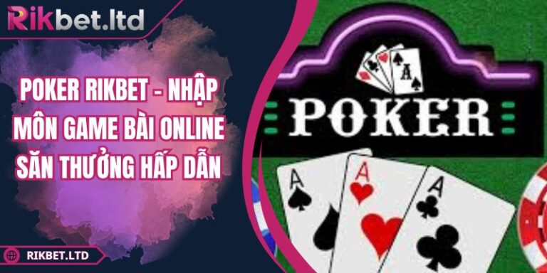 Poker RIKBET – Nhập Môn Game Bài Online Săn Thưởng Hấp Dẫn 1 Poker RIKBET – Nhập Môn Game Bài Online Săn Thưởng Hấp Dẫn
