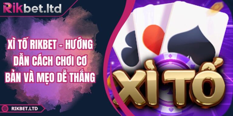 Xì Tố RIKBET - Hướng Dẫn Cách Chơi Cơ Bản Và Mẹo Dễ Thắng 10 Xì Tố RIKBET - Hướng Dẫn Cách Chơi Cơ Bản Và Mẹo Dễ Thắng