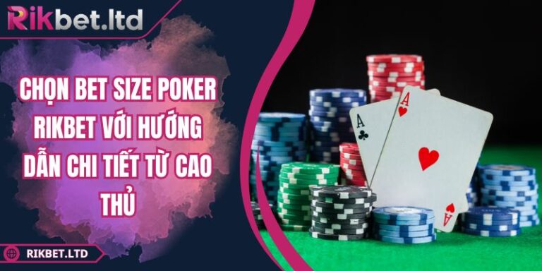 Chọn Bet Size Poker RIKBET Với Hướng Dẫn Chi Tiết Từ Cao Thủ 9 Chọn bet size Poker RIKBET